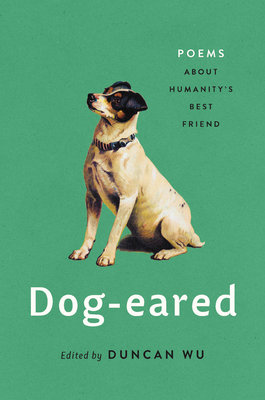 Dog-Eared: Poems about Humanity's Best Friend - Wu, Duncan (Editor)