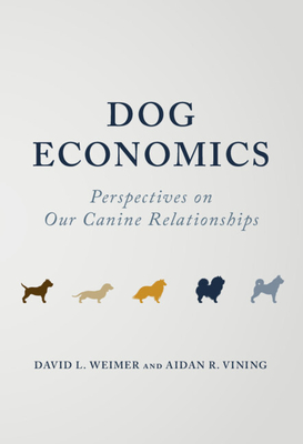 Dog Economics: Perspectives on Our Canine Relationships - Weimer, David L, and Vining, Aidan R