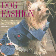 Dog Fashion: Haute Couture for Your Hound - Green, Susie