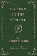 Dog Fennel in the Orient (Classic Reprint)