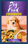 Dog Food Cookbook: 20 Delectable Veterinarian Homemade Recipes for Your Dogs