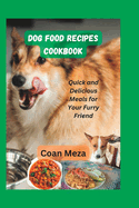 Dog food recipes cookbook: Quick and Delicious Meals for Your Furry Friend