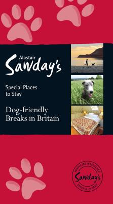 Dog Friendly Breaks in Britain: the best dog friendly pubs, hotels, b&bs and self-catering places: Alastair Sawday's guide to the best dog friendly pubs, hotels, b&bs and self-catering places in Britain - Humble, Kate (Foreword by)