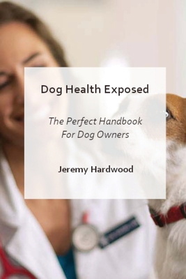 Dog Health Exposed: Perfect Handbook For Dog Owners - Williams, Laura R