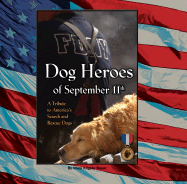 Dog Heroes of September 11th: A Tribute to America's Search and Rescue Dogs