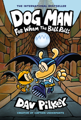 Dog Man: For Whom the Ball Rolls: A Graphic Novel (Dog Man #7): From the Creator of Captain Underpants, 7 - 
