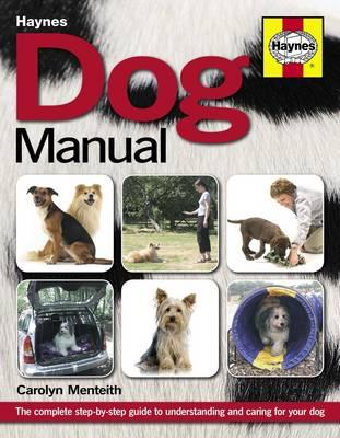 Dog Manual: The complete step-by-step guide to understanding and caring for your dog - Menteith, Carolyn