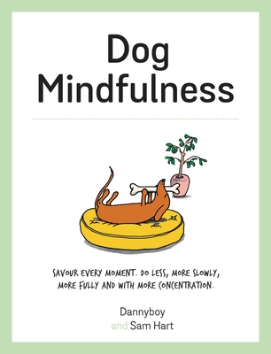 Dog Mindfulness: A Pup's Guide to Living in the Moment - Hart, Sam