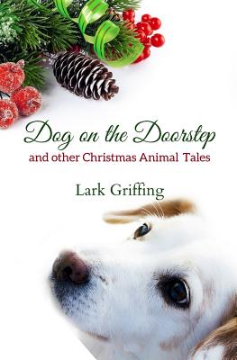 Dog on the Doorstep: And Other Christmas Animal Tales - Griffing, Lark