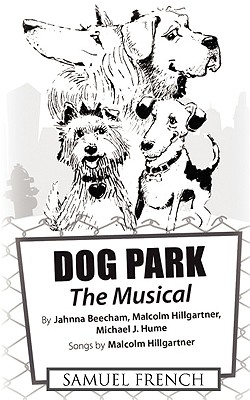 Dog Park: The Musical - Beecham, Jahnna, and Hillgartner, Malcolm, and Hume, Michael J