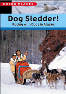 Dog Sledder!: Racing Across the Snow in Alaska