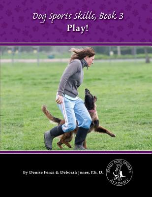 Dog Sports Skills: Book Three: Play! - Fenzi, Denise