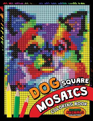 Dog Square Mosaics Coloring Book: Colorful Animals Coloring Pages Color by Number Puzzle - Kodomo Publishing