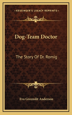 Dog-Team Doctor: The Story Of Dr. Romig - Anderson, Eva Greenslit