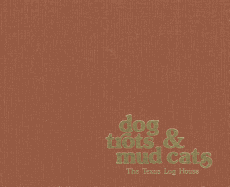Dog Trots & Mud Cats: The Texas Log House - Lavender, Linda, and Bonneau, Cirrus (Photographer), and Jordan, Terry G, Professor (Preface by)