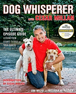 Dog Whisperer with Cesar Millan: The Ultimate Episode Guide - Milio, Jim, and Peltier, Melissa Jo, and Millan, Cesar (Foreword by)
