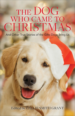 Dog Who Came to Christmas - Grant, Callie Smith