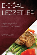 Dogal Lezzetler: Saglikli Yasam Icin Paleo Yemek Tarifleri