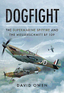 Dogfight: the Supermarine Spitfire and the Messerschmitt Bf109