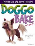 Doggo Bake for Beginners!: Sculpt 20 Dog Breeds with Easy-To-Follow Steps, Book One