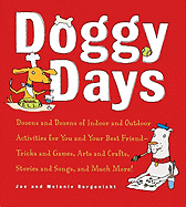 Doggy Days: Dozens and Dozens of Indoor and Outdoor Activities for You and Your Best Friend-Tricks and Games, Arts and Crafts, Stories and Songs, and Much More!
