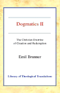 Dogmatics II: Volume II - The Christian Doctrine of Creation and Redemption