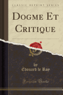 Dogme Et Critique (Classic Reprint)