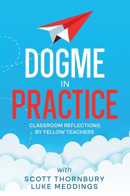 Dogme in Practice - Thornbury, Scott (Editor), and Meddings, Luke (Editor)