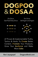 Dogpoo & Dosaa: 67 Proven & Implementable Truths, Tactics & Hacks To Create Better Content, Promote Your Products, Grow Your Audience and Make More Sales: 67 Proven & Implementable Truths, Tactics & Hacks To Create Better Content, Promote Your Products...