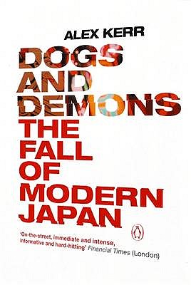 Dogs and Demons: The Fall of Modern Japan - Kerr, Alex