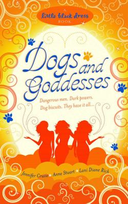 Dogs and Goddesses - Crusie, Jennifer, and Stuart, Anne, and Rich, Lani Diane