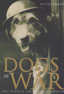 Dogs at War: True Stories of Canine Courage Under Fire