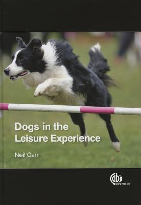 Dogs in the Leisure Experience - Carr, Neil