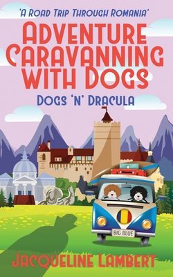 Dogs n Dracula: A Road Trip Through Romania - Lambert, Jacqueline