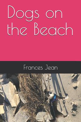 Dogs on the Beach - K, Sarah (Contributions by), and Jean, Frances
