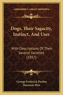 Dogs, Their Sagacity, Instinct, and Uses: With Descriptions of Their Several Varieties (1857)