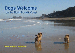 Dogs Welcome: On the North Norfolk Coast - Appleyard, Steve, and Appleyard, Alyson