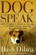 Dogspeak: How to Learn It, Speak It, and Use It to Have a Happy, Healthy, Well-Behaved Dog - Dibra, Bashkim, and Crenshaw, Mary Ann