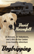 Dogtripping: 25 Rescues, 11 Volunteers, and 3 RVs on Our Canine Cross-Country Adventure