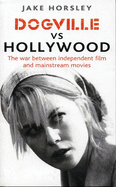 Dogville vs. Hollywood: The Independents and the Hollywood Machine
