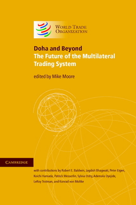 Doha and Beyond: The Future of the Multilateral Trading System - Moore, Mike (Editor)