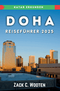 Doha Reisefhrer 2025: Ein umfassendes Handbuch fr jeden Reisenden, der die Hauptstadt Katars erkundet.