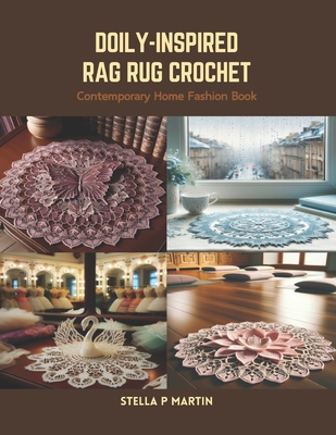 Doily-Inspired Rag Rug Crochet: Contemporary Home Fashion Book - Martin, Stella P