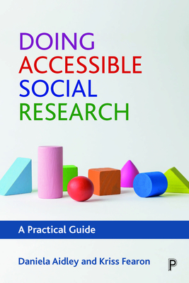 Doing Accessible Social Research: A Practical Guide - Aidley, Daniela, and Fearon, Kriss