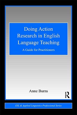 Doing Action Research in English Language Teaching: A Guide for Practitioners - Burns, Anne, Dr.