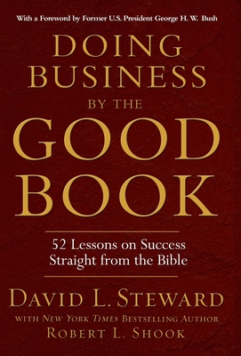 Doing Business by the Good Book: 52 Lessons on Success Straight from the Bible - Shook, Robert L, and Steward, David L