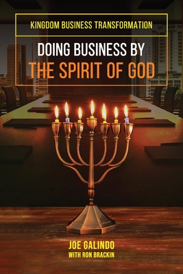 Doing Business by the Spirit of God (Kingdom Business Transformation) - Brackin, Ron, and Galindo, Joe