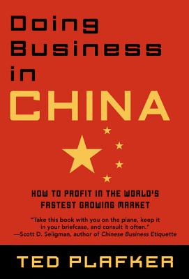 Doing Business in China: How to Profit in the World's Fastest Growing Market - Plafker, Ted