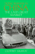 Doing Business in China: The Last Great Market