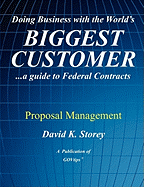 Doing Business with the World's Biggest Customer: Proposal Management: ...a Guide to Federal Contracts